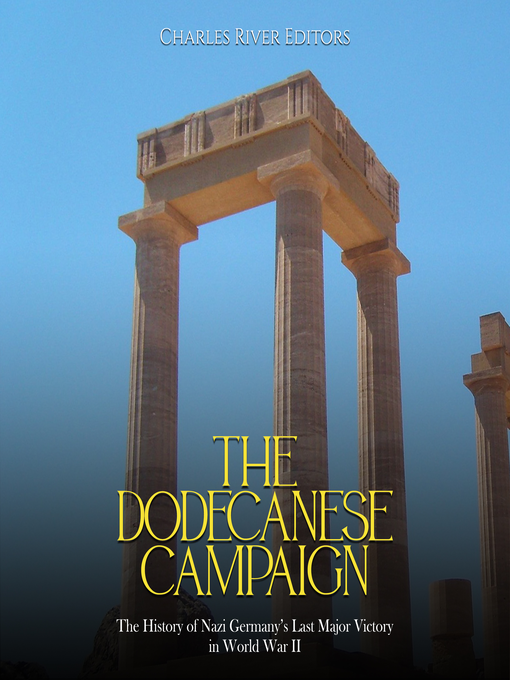 Title details for The Dodecanese Campaign by Charles River Editors - Available